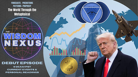 The Wisdom Nexus Debut: Current Events, Predictions & Personal Readings!