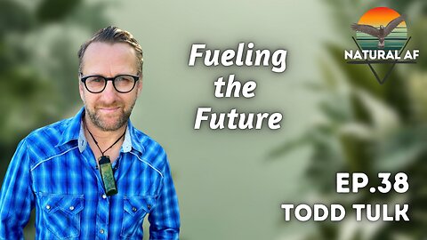 Ep. 38: Todd Tulk | Fueling the Future