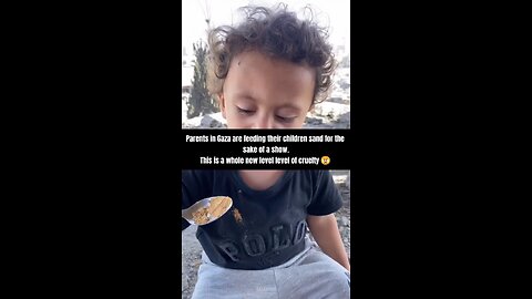 Cruelty of Gazans knows no end! Force feeding their children sand just to film propaganda videos!