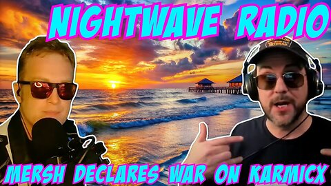 Nightwave Radio: Mersh Declares War on KarmicX 9/11/25 #NEVERFORGET