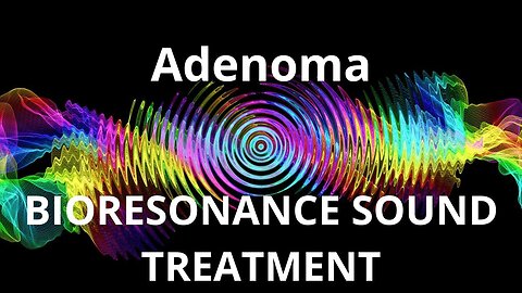 Adenoma _ Sound therapy session