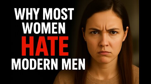 Why Most Women HATE Modern Men (The Brutal Truth) - IWAM Ep. 865