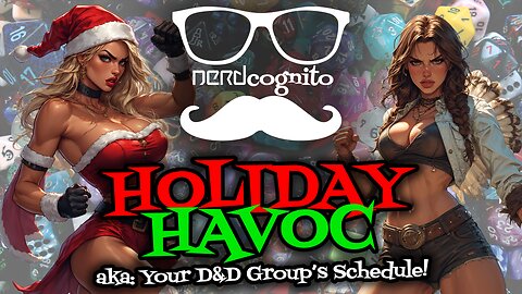 Holiday Havoc (aka: Your D&D Group's Schedule!) - Nerdcognito Episode 304