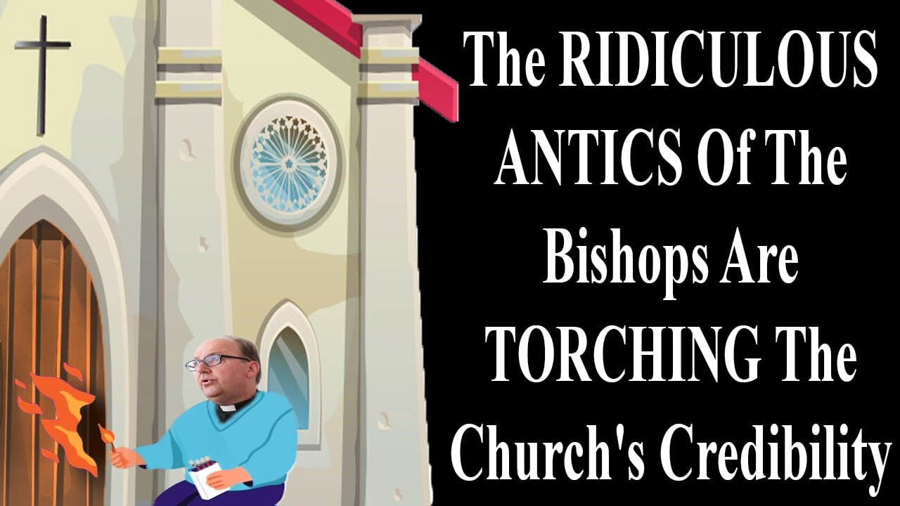 The RIDICULOUS ANTICS Of The Bishops Are TORCHING The Church's Credibility