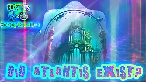 Cryptids and Conspiracies! Episode 50: Did Atlantis Exist?