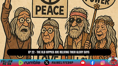 EP - 22 The old hippies are reliving their glory days