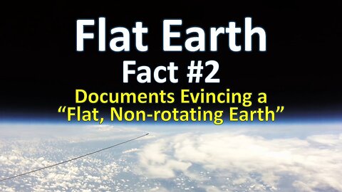 Flat Earth Fact #2 - Documents Evincing a “Flat, Non-rotating Earth”
