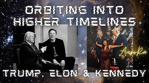 TRUMP, ELON & KENNEDY - Orbiting Into Higher Timelines