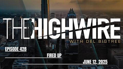 THE HIGHWIRE EPISODE 428: FIRED UP - JUNE 12, 2025