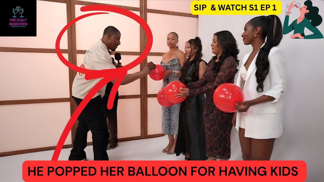 Baby Daddy Pops Her Balloon Due To Her Having Kids | Sip & Watch S1 E1