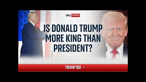 TRUMP100: Is Donald Trump more King than President