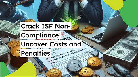 Protecting Your Bottom Line: The Financial Impact of Non-Compliant ISF Filings