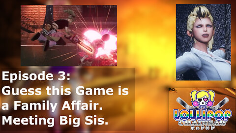Episode 3: Guess this Game is a Family Affair. Meeting Big Sis.