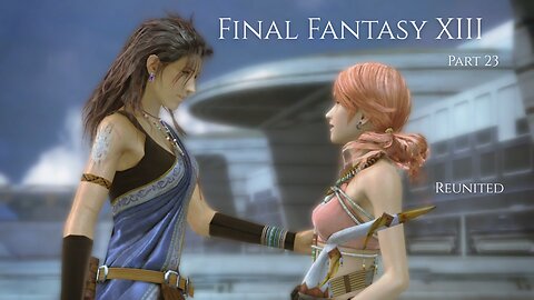 Final Fantasy XIII Part 23 - Reunited