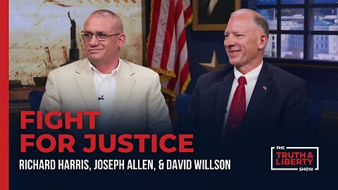 Fight for Justice with Joseph Allen and David Willson on The Truth & Liberty Show