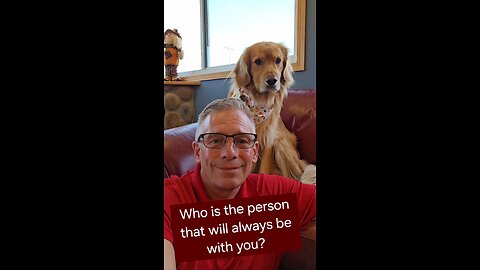 Who is the person that will always be with you?
