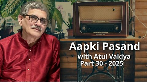 Aap Ki Pasand Part 30 - 2025 Presented by Atul Vaidya