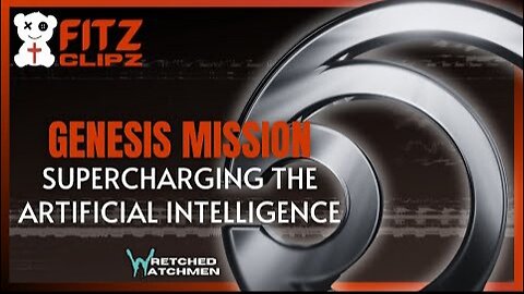 Wretched Watchmen: Genesis Mission: Supercharging The Artificial Intelligence, Ending States Rights