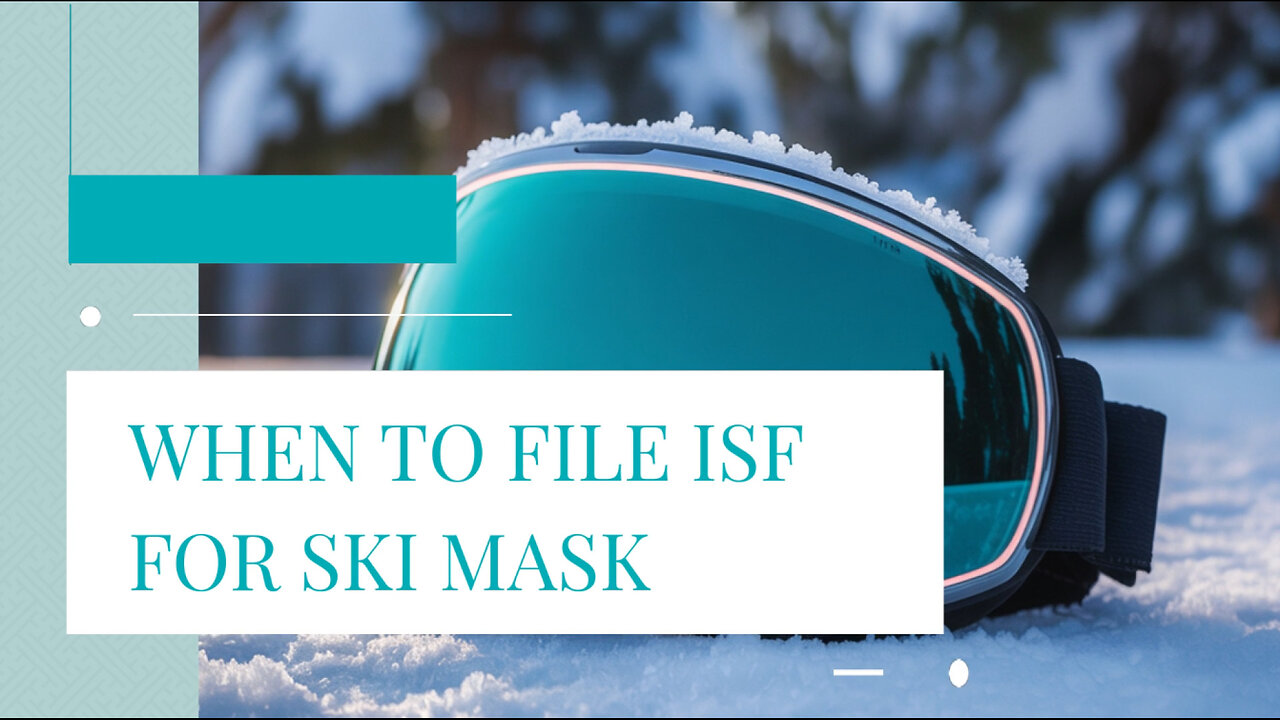 When To File ISF For Ski Mask