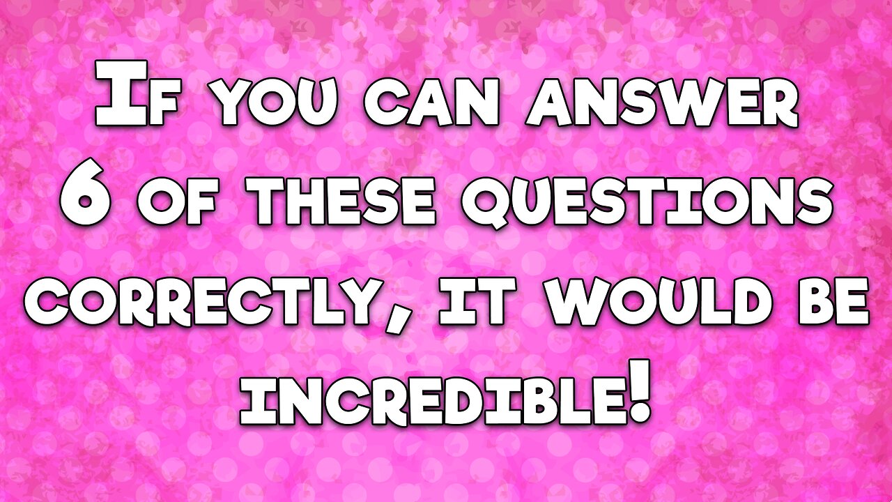 Can you answer more than 6 correctly?