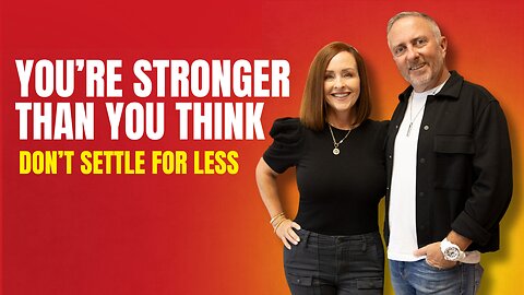 You’re Stronger Than You Think: Don’t Settle for Less