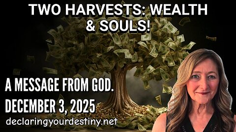 TWO HARVESTS: WEALTH + SOULS! - A MESSAGE FROM GOD - 12/3/25