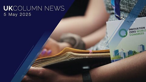UK Column News - 5th May 2025