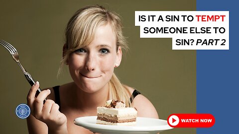 Is it a sin to tempt someone else to sin? Part 2
