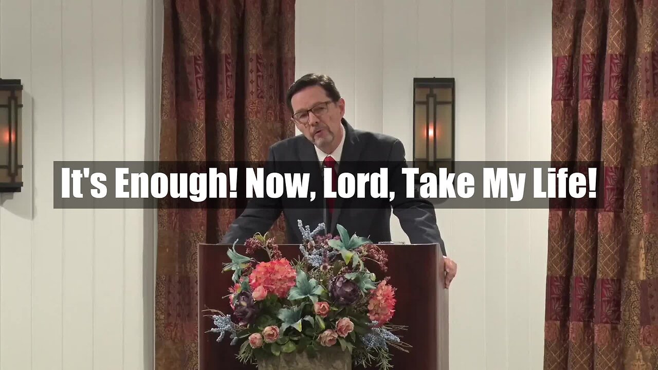 It's Enough! Now, Lord, Take My Life!