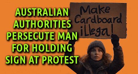 AUSTRALIAN AUTHORITIES PERSECUTE MAN FOR HOLDING SIGN AT PROTEST