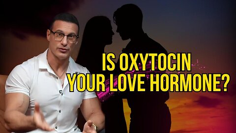 Is Oxytocin Your Love Hormone?