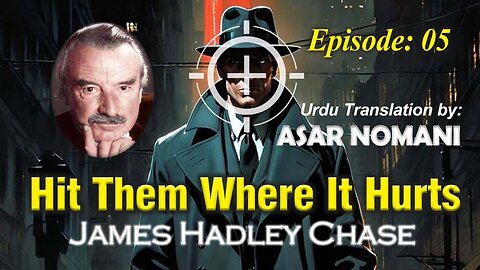 Hit Them Where It Hurts by James Hadley Chase | Episode. 5 | Urdu Summary.