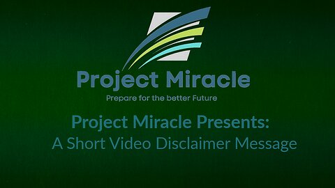 Project Miracle Presents: A Short Video Disclaimer Message