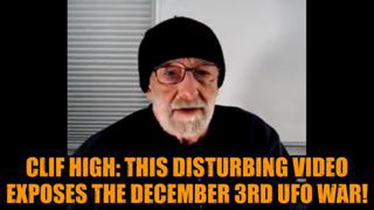 CLIF HIGH: THIS DISTURBING VIDEO EXPOSES THE DECEMBER 3RD UFO WAR!