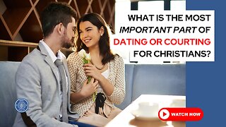 What is the most important part of dating or courting for Christians?