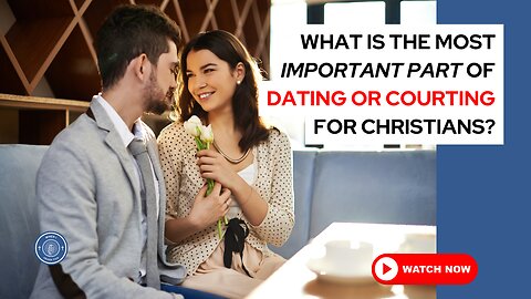 What is the most important part of dating or courting for Christians?