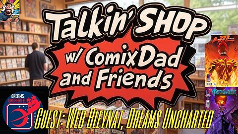 Talkin' Shop LIVE w/Comic Creator Web Bleynat of Dreams Uncharted! - 5/8/25