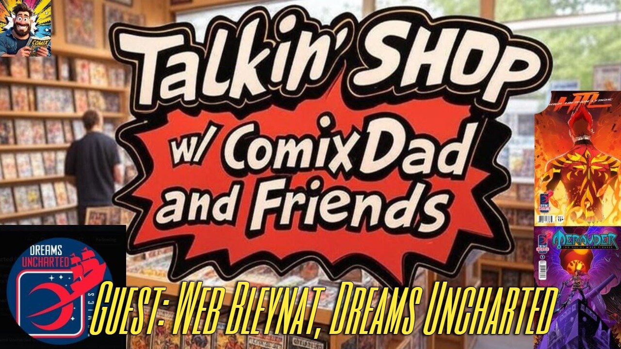 Talkin' Shop LIVE w/Comic Creator Web Bleynat of Dreams Uncharted! - 5/8/25