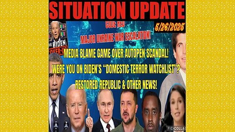 SITUATION UPDATE 5/26/25 - Media Blame Game Over Autopen Scandal! Were You On Biden's "Domestic Terror Watchlist"?