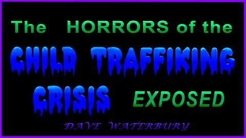 HORRORS of the CHILD TRAFFICKING CRISIS - Exposed