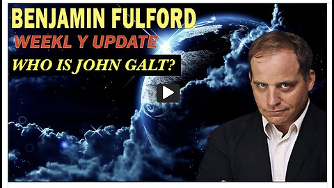 Benjamin Fulford WEEKLY UPDATE. ARE THERE 2 TRUMPS? SGANON, WHO IS JOHN GALT, TEAM GLOBAL