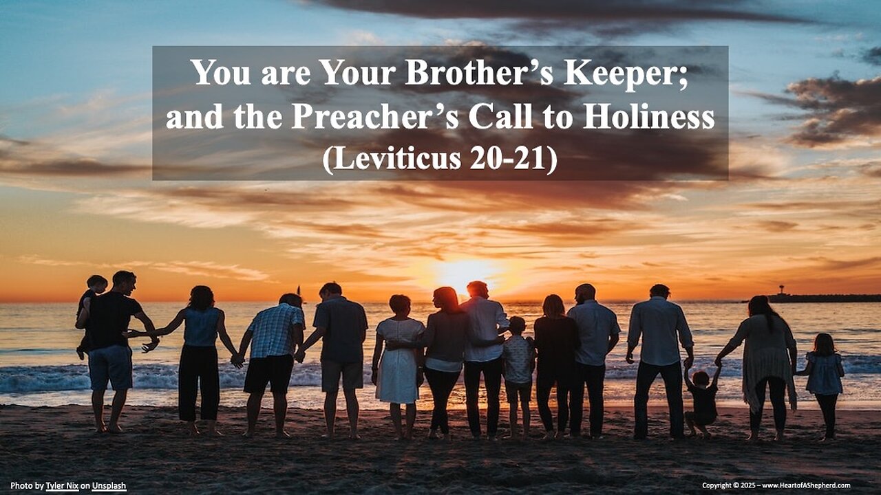 You are Your Brother’s Keeper; and the Preacher’s Call to Holiness (Leviticus 20-21)