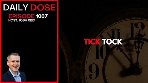 Tick Tock | Ep. 1007 The Daily Dose