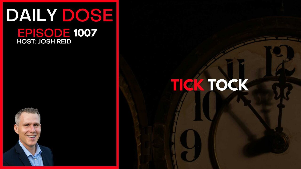 Tick Tock | Ep. 1007 The Daily Dose