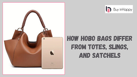 How Hobo Bags Differ from Totes, Slings, and Satchels