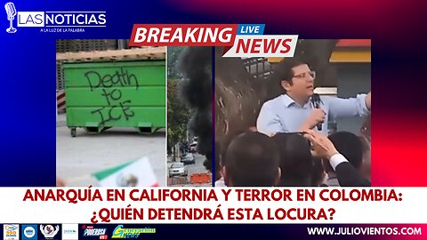 Anarquía en California y Terror en Colombia: ¿Quién detendrá esta locura?