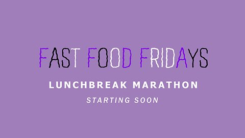 Fast Food Fridays Lunchbreak Marathon