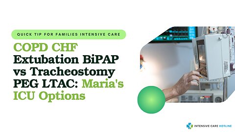 COPD CHF Extubation BIPAP vs Tracheostomy PEG LTAC: Maria's ICU Options