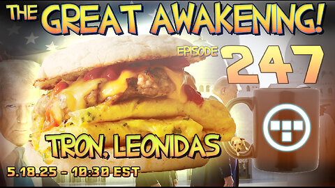 🚨5.18.25 - 10:30 EST | The Great Awakening Show! - 247 - Tron & Leonidas🚨