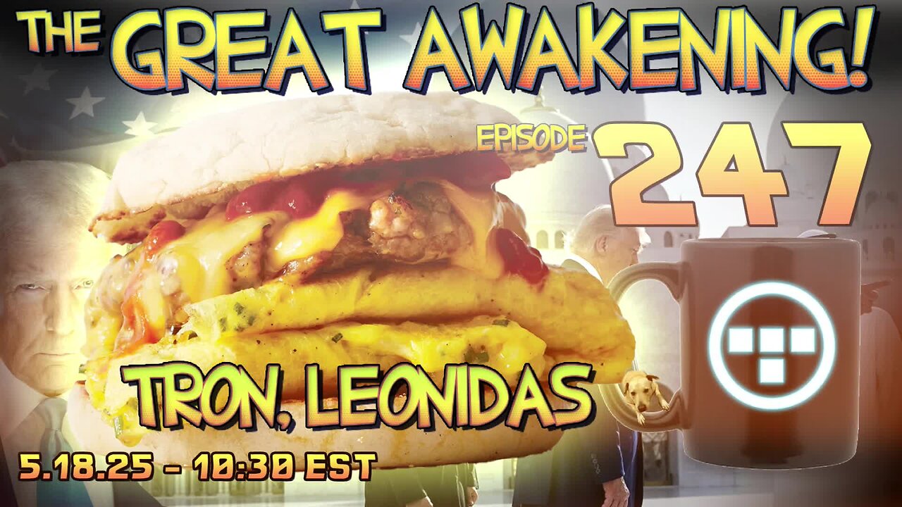 🚨5.18.25 - 10:30 EST | The Great Awakening Show! - 247 - Tron & Leonidas🚨